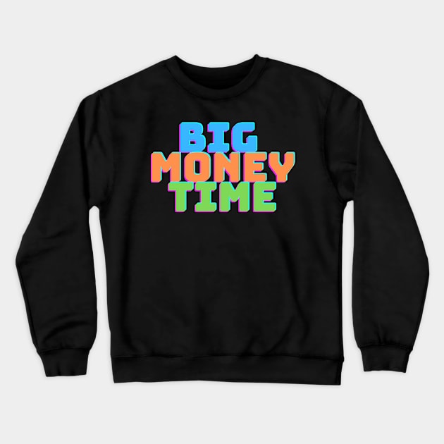 BIG MONEY TIME Crewneck Sweatshirt by desthehero